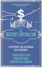 Decent Capitalism: A Blueprint for Reforming Our Economies