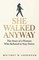 She Walked Anyway