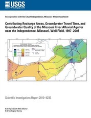 Contributing Recharge Areas, Groundwater Travel Time, and Groundwater Quality of the Missouri River Alluvial Aquifer near the Independence, Missouri, Well Filed, 1997-2008