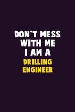 Don't Mess With Me, I Am A Drilling Engineer