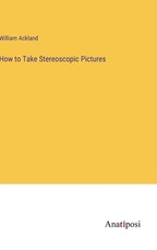 How to Take Stereoscopic Pictures