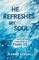 He Refreshes My Soul