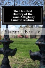 The Haunted History of the Trans Allegheny Lunatic Asylum