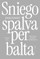 SNIEGO SPALVA PER BALTA. Norma ir galia sakytiniuose gyvenimo pasakojimuose