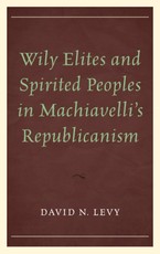 Wily Elites and Spirited Peoples in Machiavelli's Republicanism