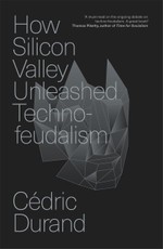 How Silicon Valley Unleashed Techno-feudalism