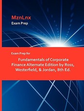 Exam Prep for Fundamentals of Corporate Finance Alternate Edition by Ross, Westerfield, & Jordan, 8th Ed.