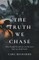 The Truth We Chase