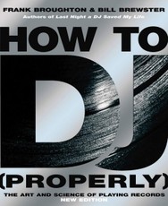 How to DJ [Properly]: The Art and Science of Playing Records