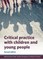 Critical Practice with Children and Young People 2nd edition