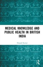 Medical Knowledge and Public Health in British India