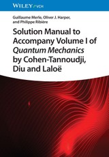 Solution Manual to Accompany Volume I of Quantum Mechanics by Cohen-Tannoudji, D iu and Laloë
