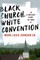 Black Church, White Convention