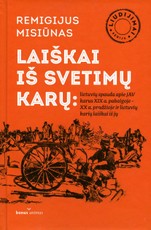 Laiškai iš svetimų karų: lietuvių spauda apie JAV karus XIX a. pab. – XX a. pradžioje ir lietuvių karių laiškai iš jų