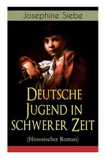 Deutsche Jugend in schwerer Zeit (Historischer Roman)