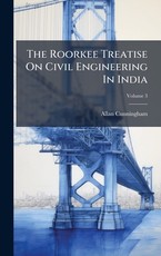 The Roorkee Treatise On Civil Engineering In India