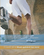 Washington Life and Health Insurance License Exams Review Questions & Answers 2016/17 Edition