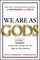 We Are As Gods