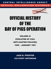 CIA Official History of the Bay of Pigs Invasion, Volume III
