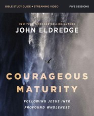 Courageous Maturity Bible Study Guide Plus Streaming Video