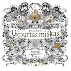 UŽBURTAS MIŠKAS. Stebuklų ir spalvinimo knyga su XXL atvartu - parduota daugiau nei 1 mln. egzempliorių, naujas PASLAPTINGAS SODAS autorės kūrinys