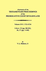 Abstracts of the Testamentary Proceedings of the Prerogative Court of Maryland. Volume XVI