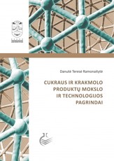 Cukraus ir krakmolo produktų mokslo ir technologijos pagrindai