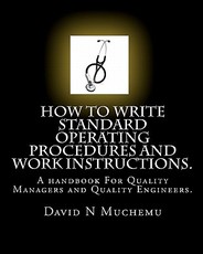 How to Write Standard Operating Procedures and Work Instructions: A Handbook for Quality Managers and Quality Engineers