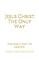 Jesus Christ The Only Way