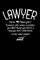 Lawyer noun. /law.yer/ Someone Who Solves A Problem You Didn't Know You Had In A way You don't Unterstand See Also