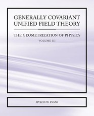 Generally Covariant Unified Field Theory - The Geometrization of Physics - Volume III