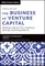 The Business of Venture Capital