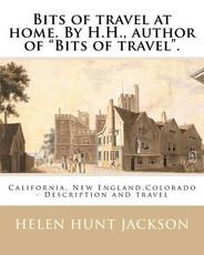 Bits of travel at home. By H.H., author of "Bits of travel". By