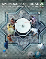 Splendours of the Atlas: A Voyage Through Morocco's Heritage