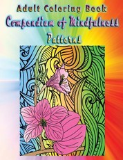 Adult Coloring Book Compendium of Mindfulness Patterns