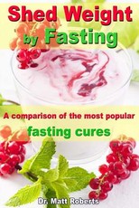 Shed Weight by Fasting - A comparison of the most popular fasting cures