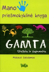 Mano priešmokyklinė knyga. GAMTA. Stebiu ir suprantu. Mokausi žaisdamas