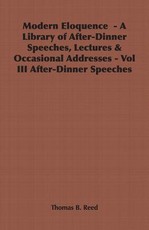 Modern Eloquence - A Library of After-Dinner Speeches, Lectures & Occasional Addresses - Vol III After-Dinner Speeches