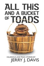 All This and a Bucket of Toads