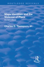 Thompson, C: Maya Identities and the Violence of Place