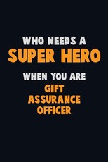 Who Need A SUPER HERO, When You Are Gift Assurance Officer