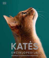 Katės. Enciklopedija. Išsamus iliustruotas vadovas