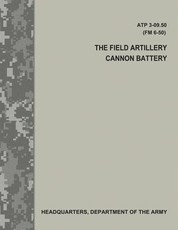 The Field Artillery Cannon Battery (ATP 3-09.50 / FM 6-50)
