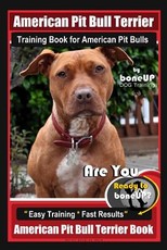 American Pit Bull Terrier Training Book for American Pit bulls By BoneUP DOG Training