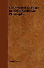 The Problem of Space in Jewish Mediaeval Philosophy.