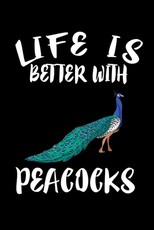 Life Is Better With Peacocks