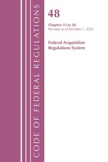 Code of Federal Regulations, Title 48 Federal Acquis Ch 15-28, Revised as of October 1, 2022