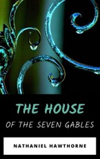 Hawthorne, N: The House of the Seven Gables