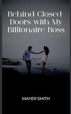 Behind Closed Doors with My Billionaire Boss
