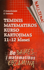 Teminis matematikos kurso kartojimas 11–12 klasei. Be baimės į matematikos egzaminą
